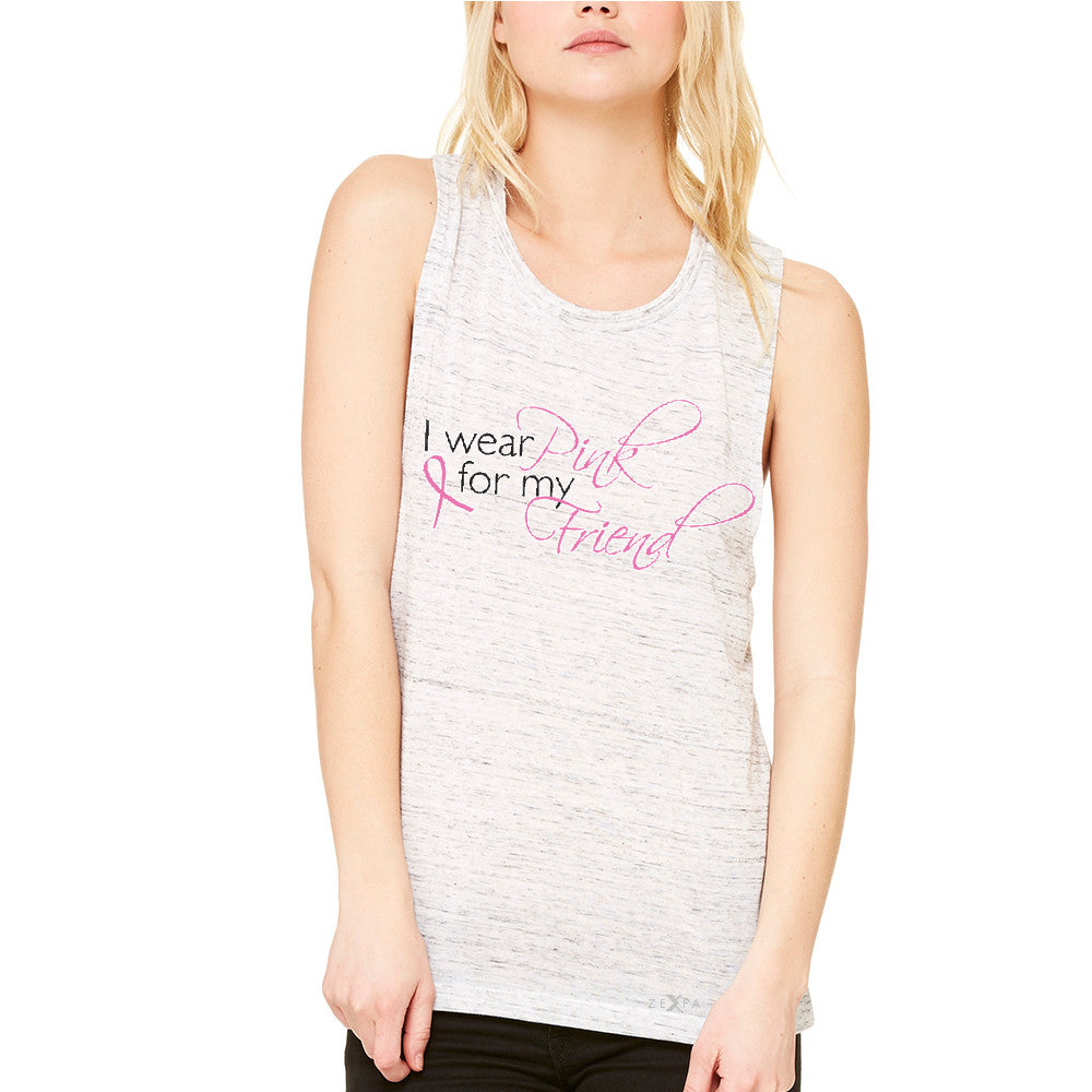 I Wear Pink For My Friend Women's Muscle Tee Breast Cancer Awareness Tanks - Zexpa Apparel - 5