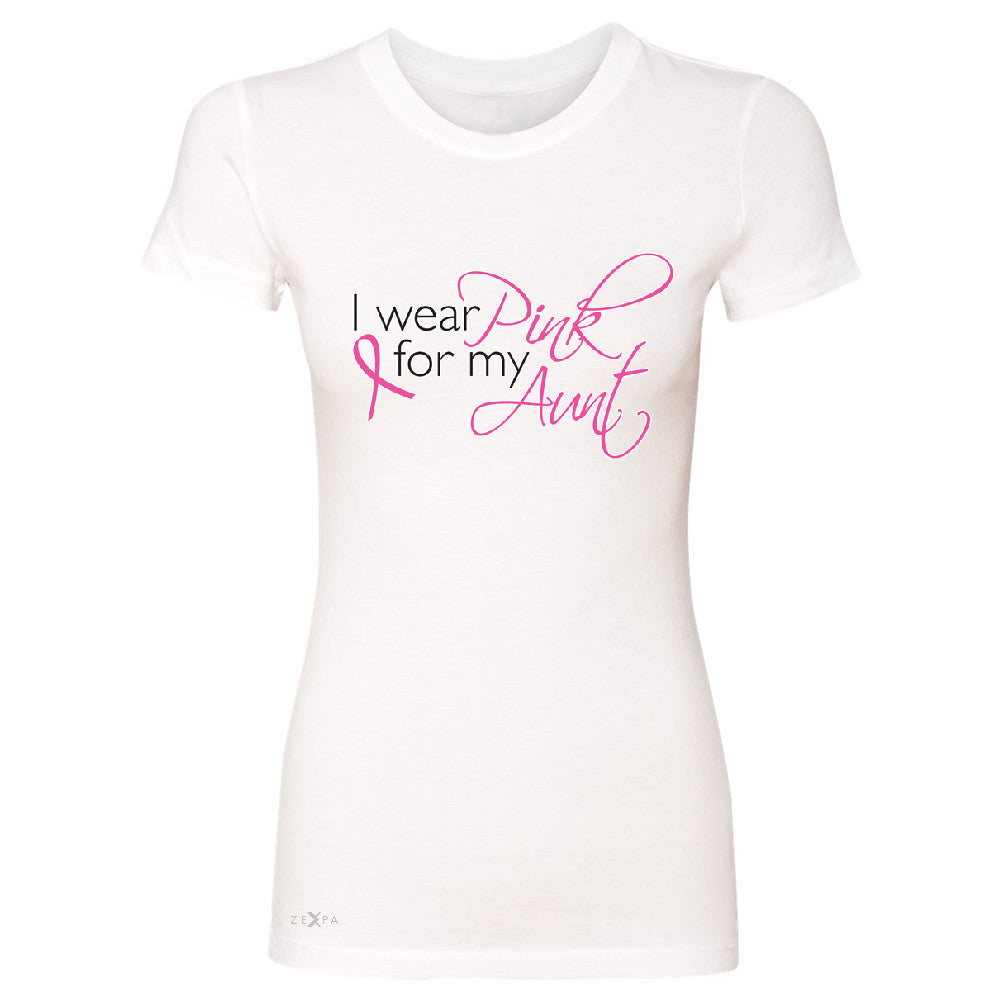 I Wear Pink For My Aunt Women's T-shirt Breast Cancer Awareness Tee - Zexpa Apparel - 5