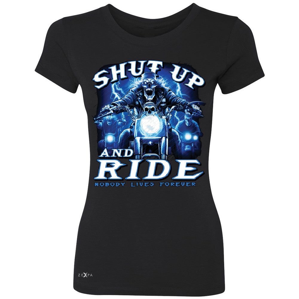 Shut Up and Ride Nobody Lives Forever Women's T-shirt Skeleton Tee - Zexpa Apparel - 1