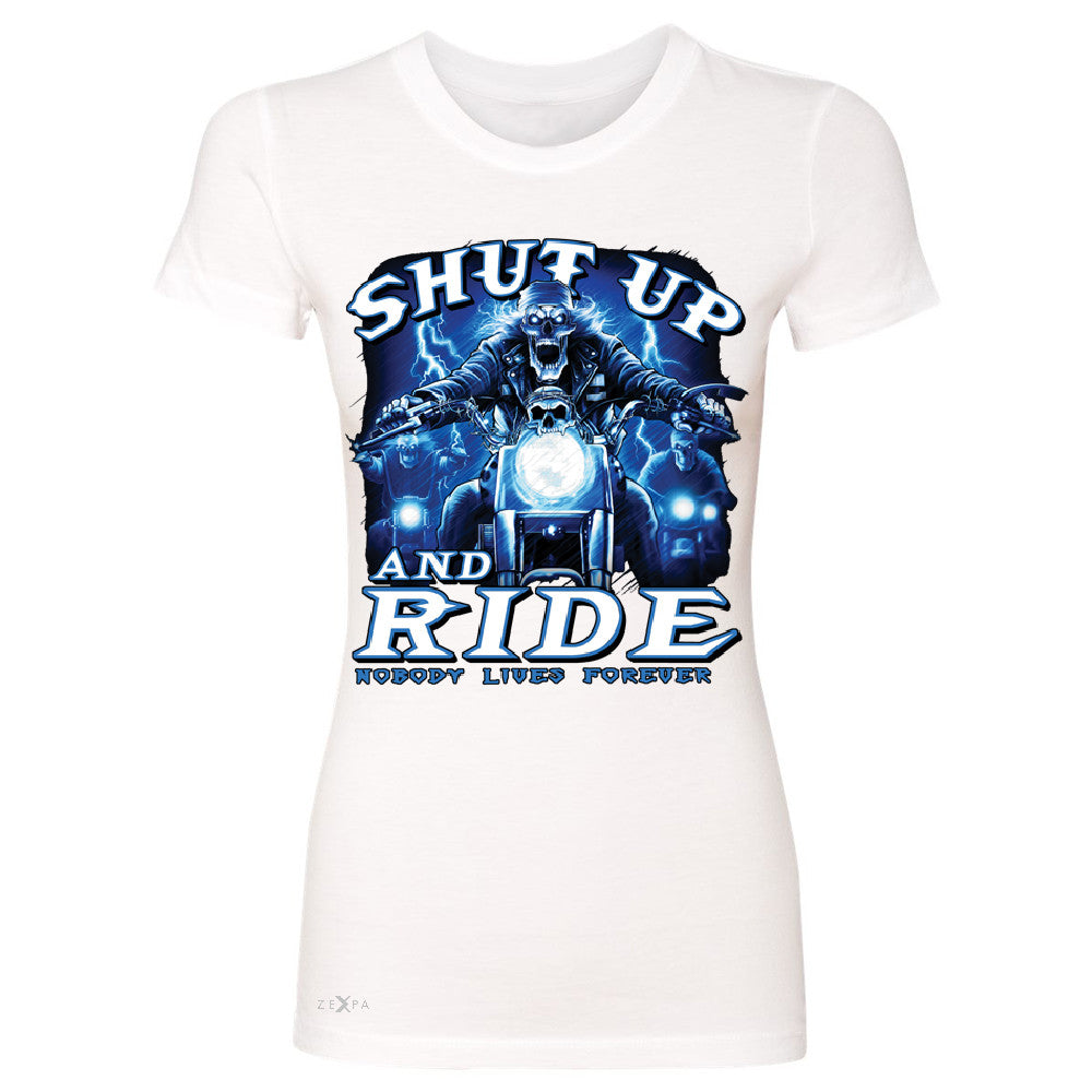 Shut Up and Ride Nobody Lives Forever Women's T-shirt Skeleton Tee - Zexpa Apparel - 5