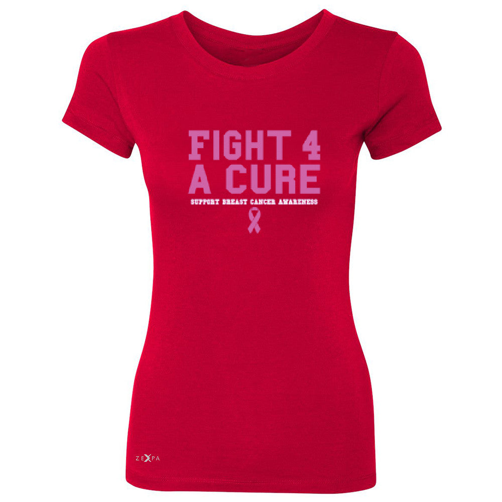Fight 4 A Cure Women's T-shirt Support Breast Cancer Awareness Tee - Zexpa Apparel - 4