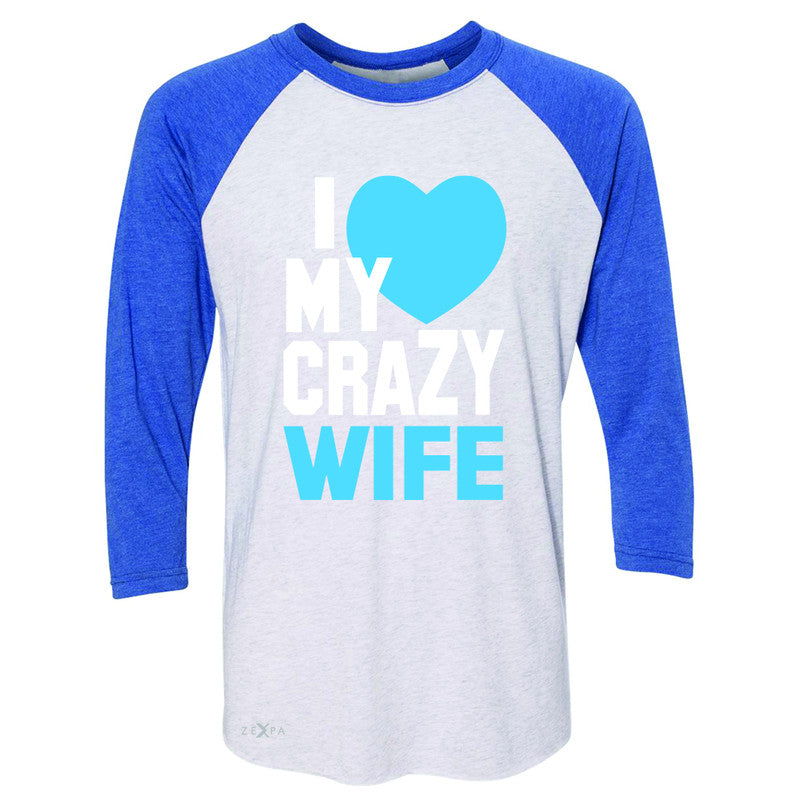 I Love My Crazy Wife 3/4 Sleevee Raglan Tee Couple Matching July 4th Tee - Zexpa Apparel - 3