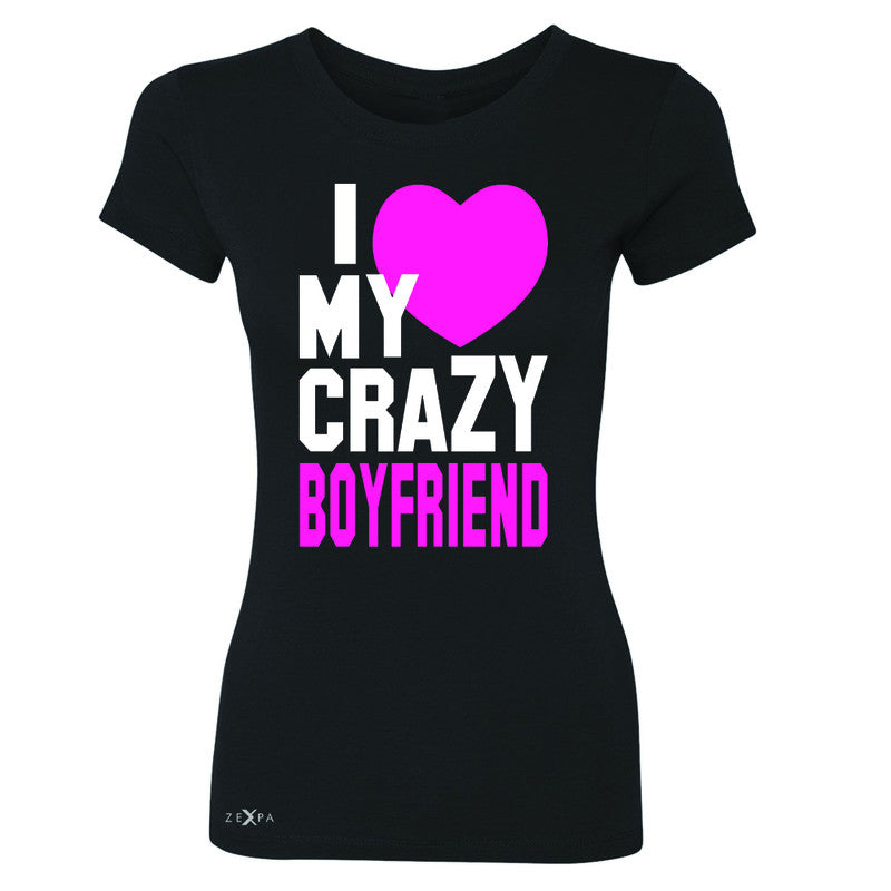 I Love My Crazy Boyfriend Women's T-shirt Couple Matching July 4 Tee - Zexpa Apparel - 1