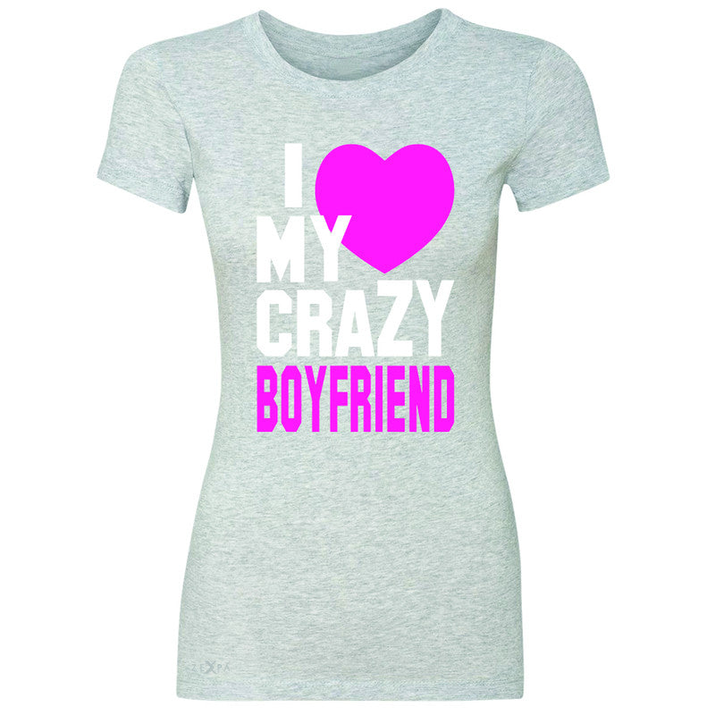 I Love My Crazy Boyfriend Women's T-shirt Couple Matching July 4 Tee - Zexpa Apparel - 2