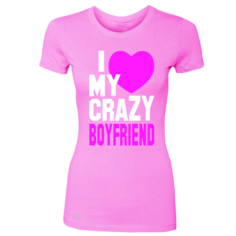 I Love My Crazy Boyfriend Women's T-shirt Couple Matching July 4 Tee - Zexpa Apparel - 3