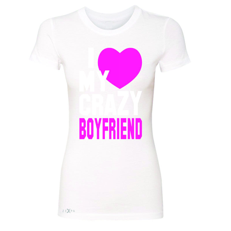 I Love My Crazy Boyfriend Women's T-shirt Couple Matching July 4 Tee - Zexpa Apparel - 5