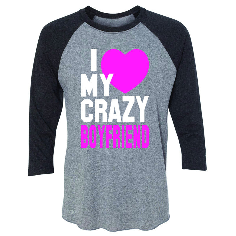 I Love My Crazy Boyfriend 3/4 Sleevee Raglan Tee Couple Matching July 4 Tee - Zexpa Apparel - 1