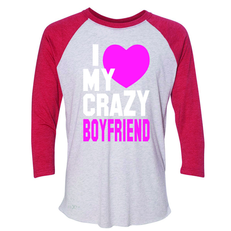 I Love My Crazy Boyfriend 3/4 Sleevee Raglan Tee Couple Matching July 4 Tee - Zexpa Apparel - 2