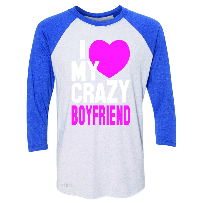 I Love My Crazy Boyfriend 3/4 Sleevee Raglan Tee Couple Matching July 4 Tee - Zexpa Apparel - 3