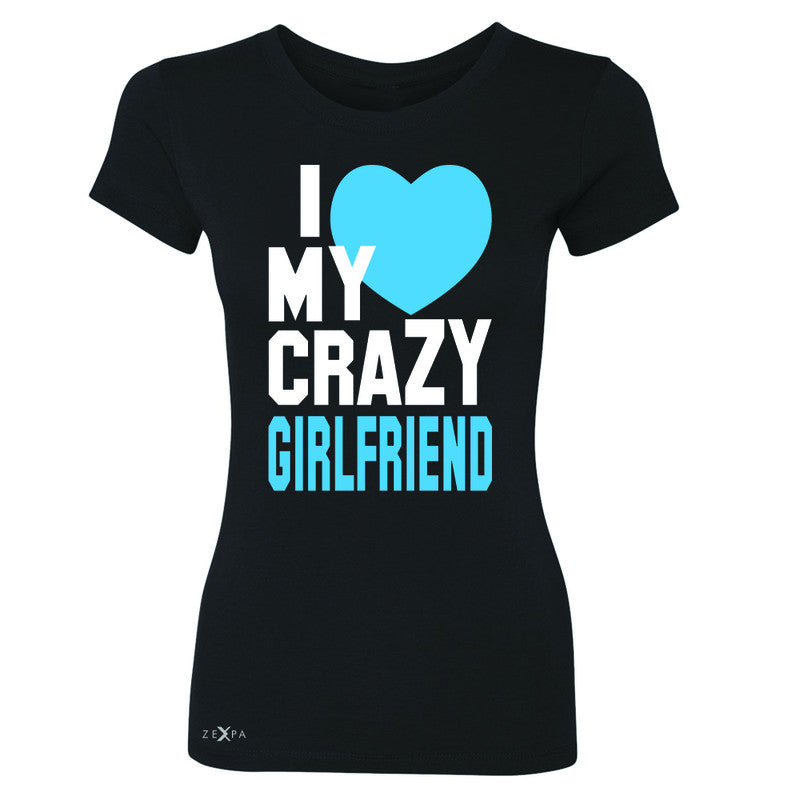 I Love My Crazy Girlfriend Women's T-shirt Couple Matching July 4 Tee - Zexpa Apparel - 1