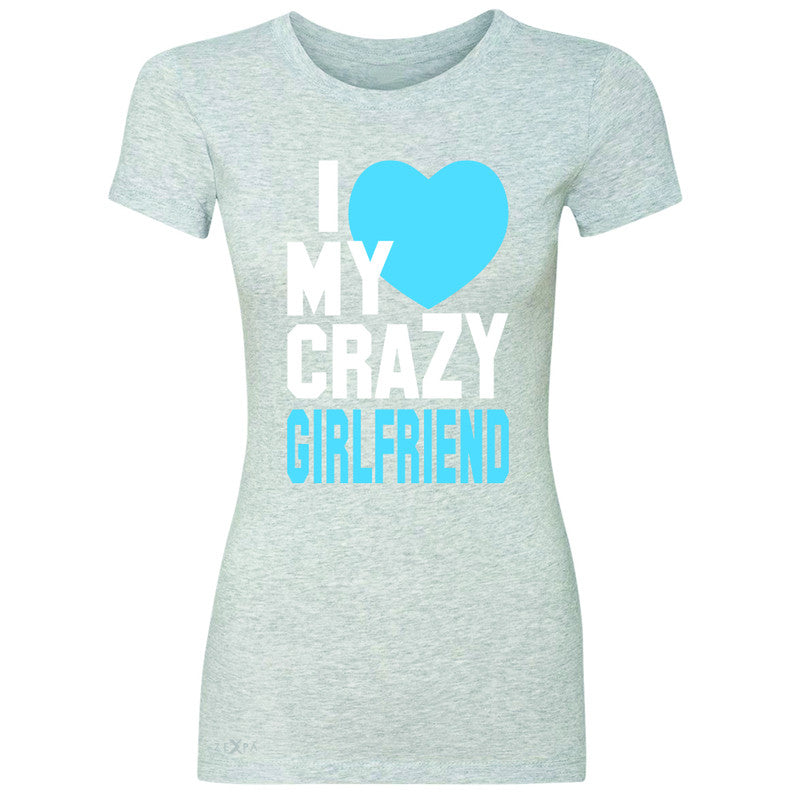I Love My Crazy Girlfriend Women's T-shirt Couple Matching July 4 Tee - Zexpa Apparel - 2