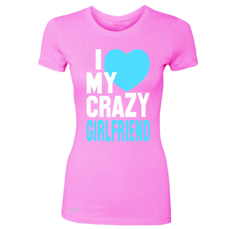 I Love My Crazy Girlfriend Women's T-shirt Couple Matching July 4 Tee - Zexpa Apparel - 3