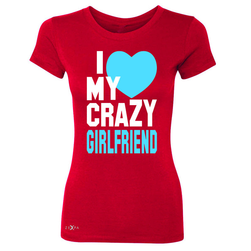 I Love My Crazy Girlfriend Women's T-shirt Couple Matching July 4 Tee - Zexpa Apparel - 4