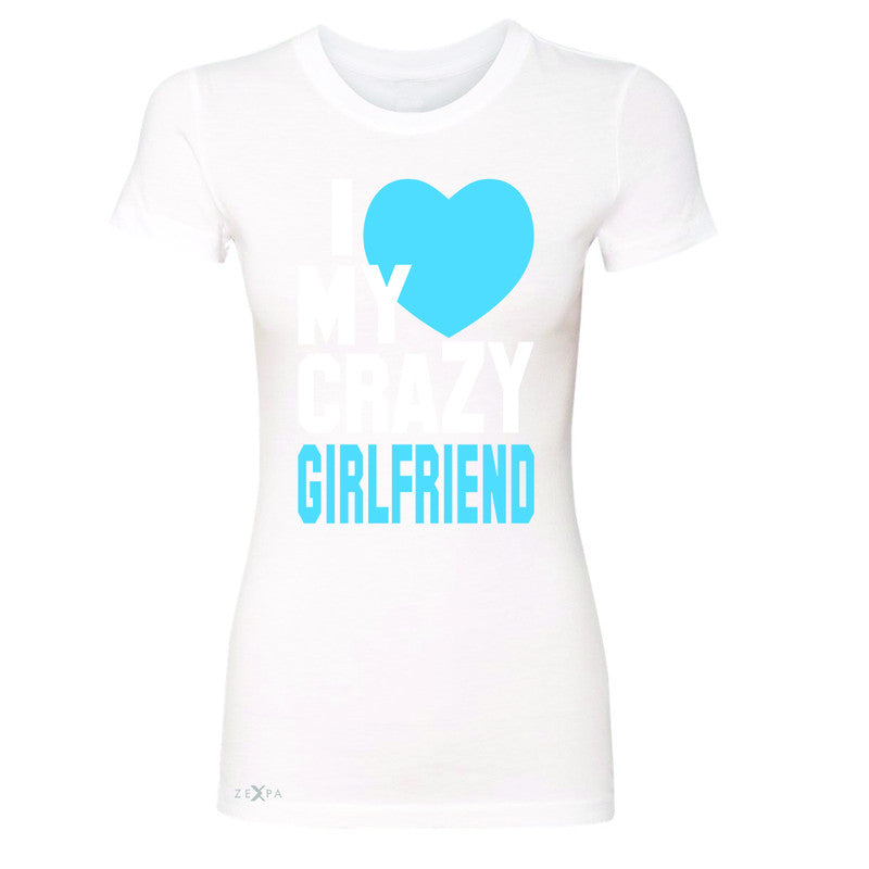 I Love My Crazy Girlfriend Women's T-shirt Couple Matching July 4 Tee - Zexpa Apparel - 5