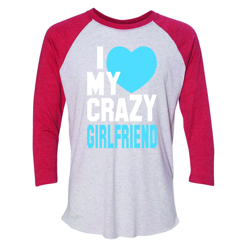 I Love My Crazy Girlfriend 3/4 Sleevee Raglan Tee Couple Matching July 4 Tee - Zexpa Apparel - 2