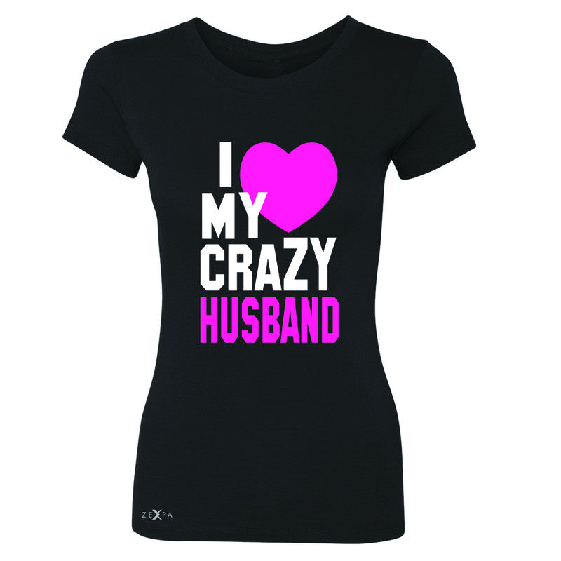 I Love My Crazy Husband Women's T-shirt Couple Matching July 4th Tee - Zexpa Apparel - 1