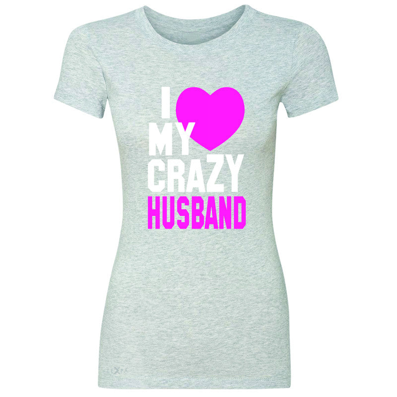I Love My Crazy Husband Women's T-shirt Couple Matching July 4th Tee - Zexpa Apparel - 2