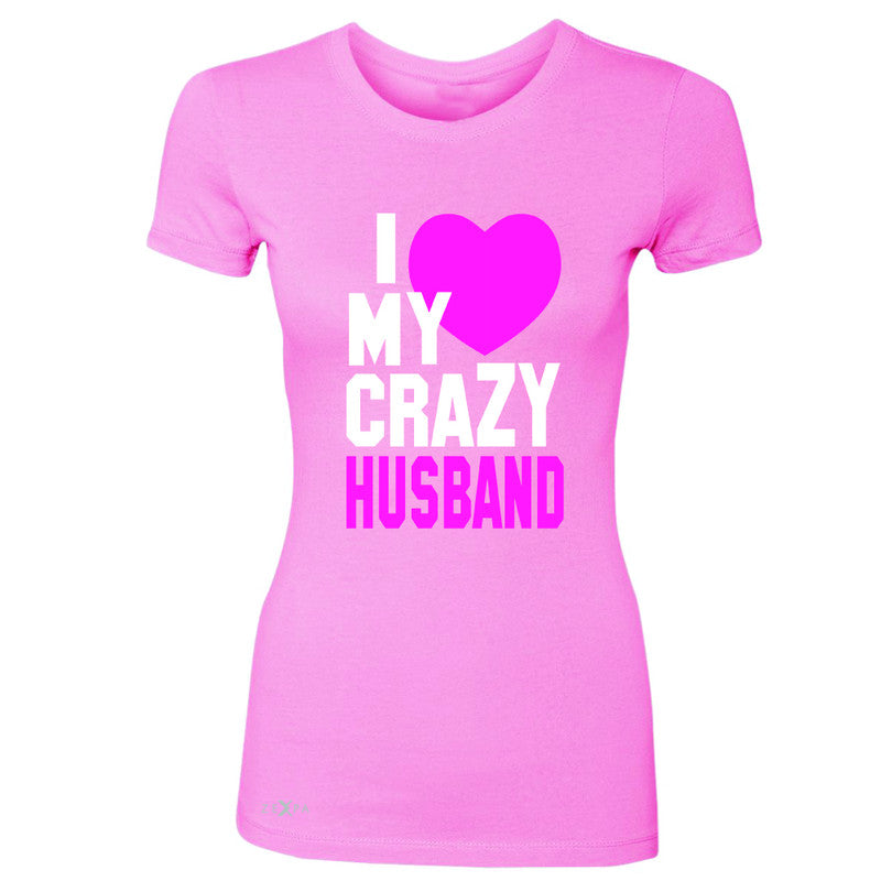 I Love My Crazy Husband Women's T-shirt Couple Matching July 4th Tee - Zexpa Apparel - 3
