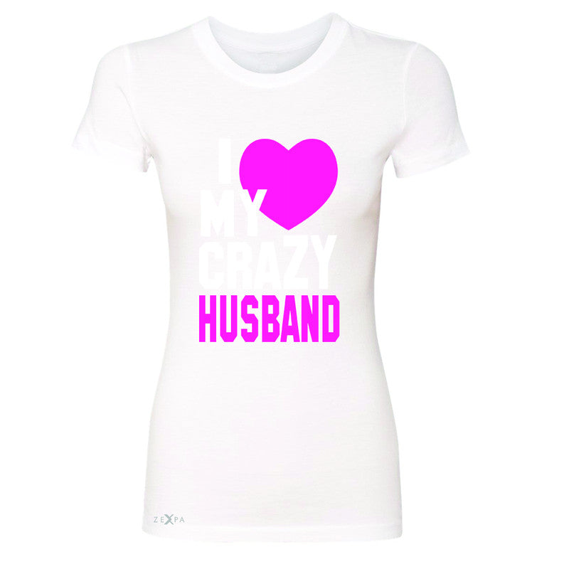 I Love My Crazy Husband Women's T-shirt Couple Matching July 4th Tee - Zexpa Apparel - 5