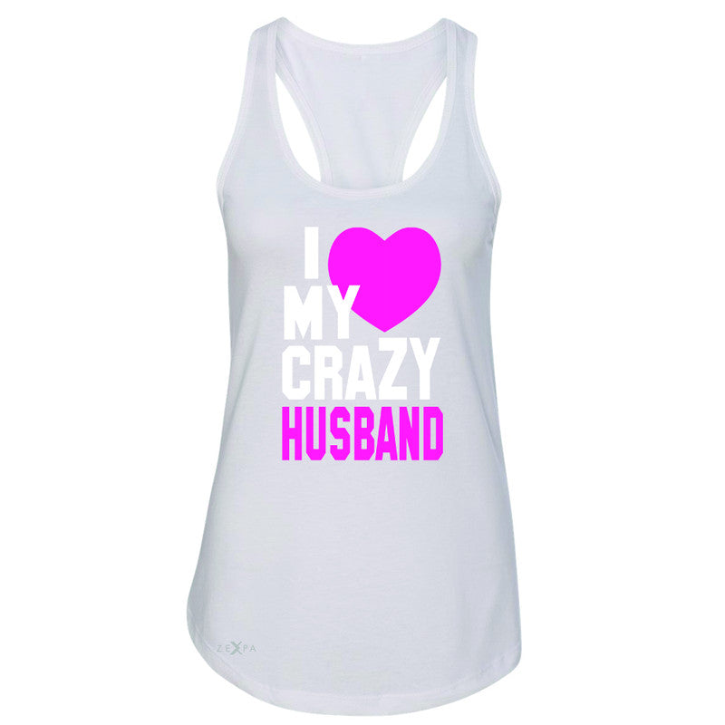 I Love My Crazy Husband Women's Racerback Couple Matching July 4th Sleeveless - Zexpa Apparel - 4