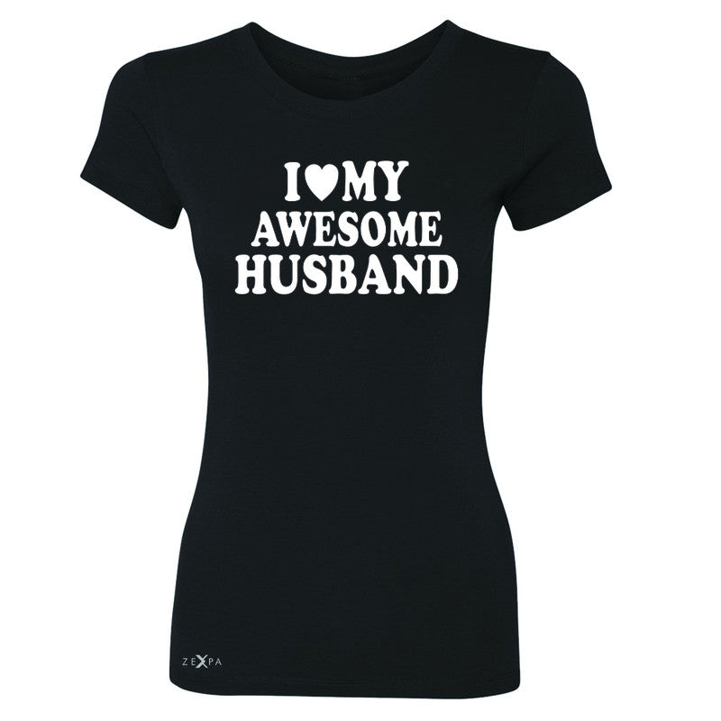 I Love My Awesome Husband Women's T-shirt Couple Matching Feb 14 Tee - Zexpa Apparel - 1