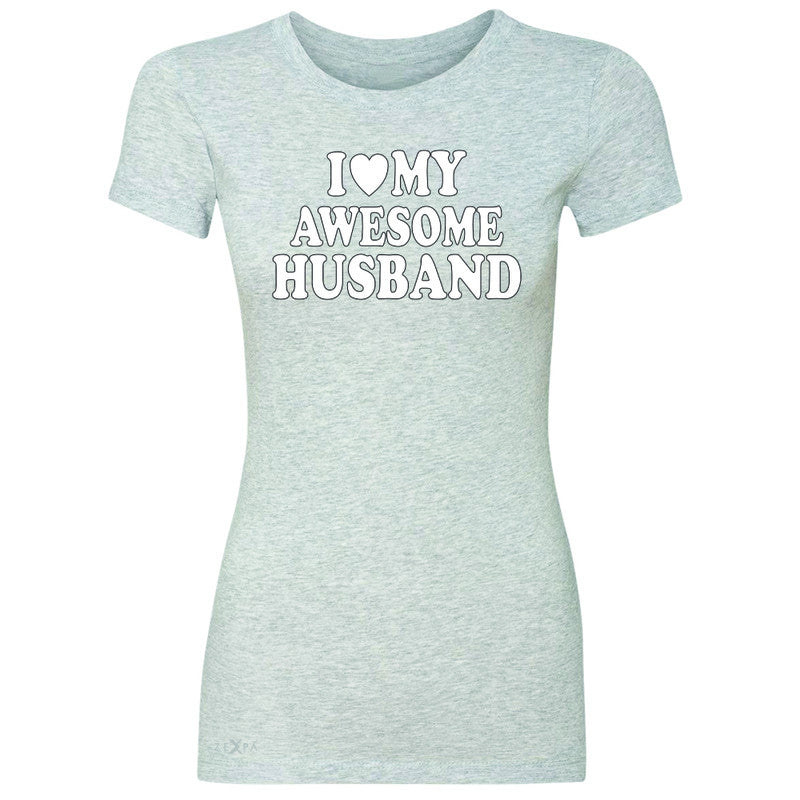 I Love My Awesome Husband Women's T-shirt Couple Matching Feb 14 Tee - Zexpa Apparel - 2