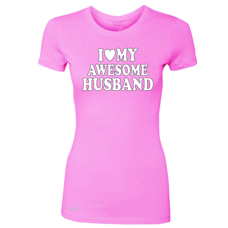 I Love My Awesome Husband Women's T-shirt Couple Matching Feb 14 Tee - Zexpa Apparel - 3