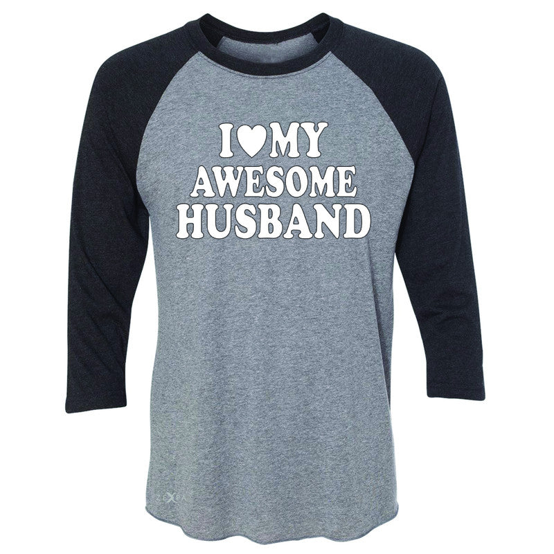 I Love My Awesome Husband 3/4 Sleevee Raglan Tee Couple Matching Feb 14 Tee - Zexpa Apparel - 1