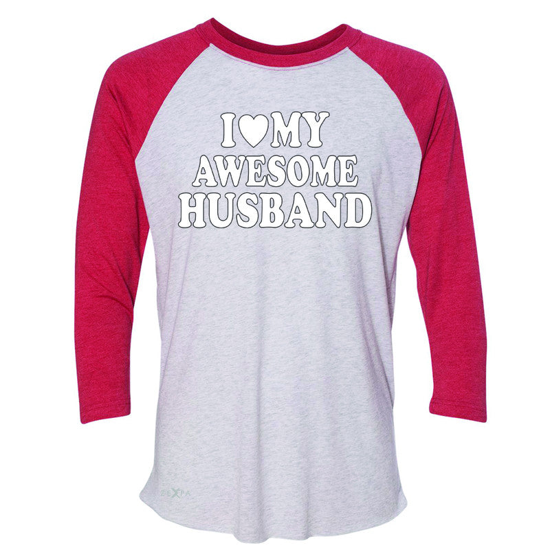 I Love My Awesome Husband 3/4 Sleevee Raglan Tee Couple Matching Feb 14 Tee - Zexpa Apparel - 2