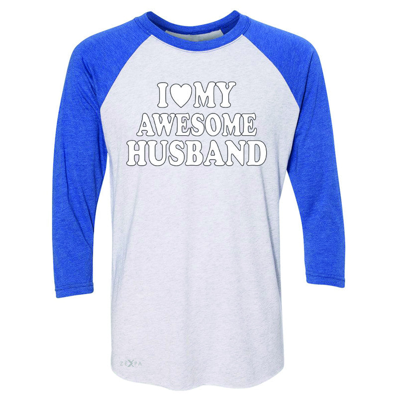 I Love My Awesome Husband 3/4 Sleevee Raglan Tee Couple Matching Feb 14 Tee - Zexpa Apparel - 3