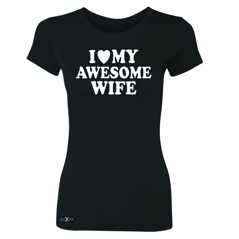 I Love My Awesome Wife Women's T-shirt Couple Matching Feb 14 Tee - Zexpa Apparel - 1