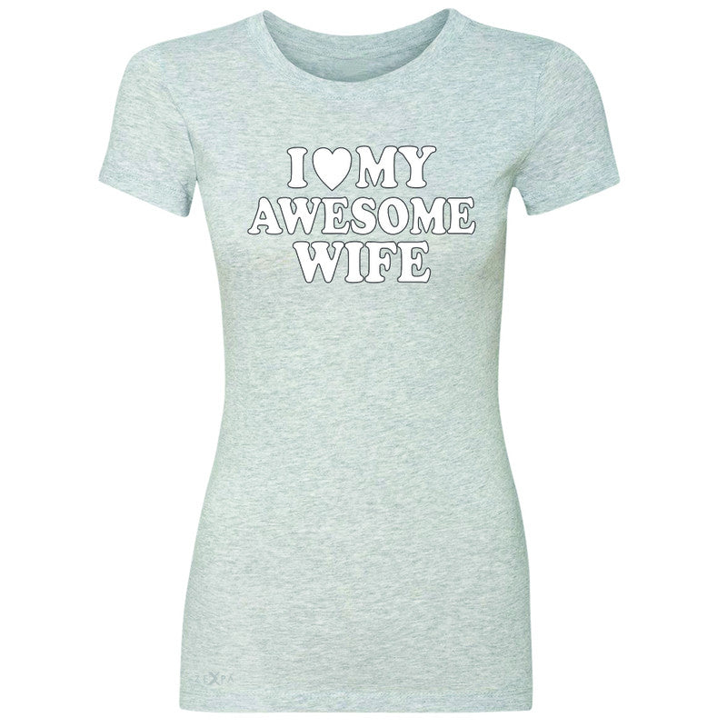 I Love My Awesome Wife Women's T-shirt Couple Matching Feb 14 Tee - Zexpa Apparel - 2