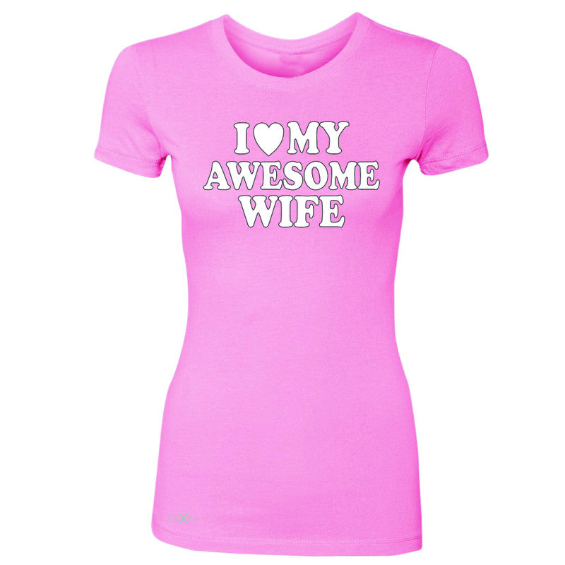 I Love My Awesome Wife Women's T-shirt Couple Matching Feb 14 Tee - Zexpa Apparel - 3