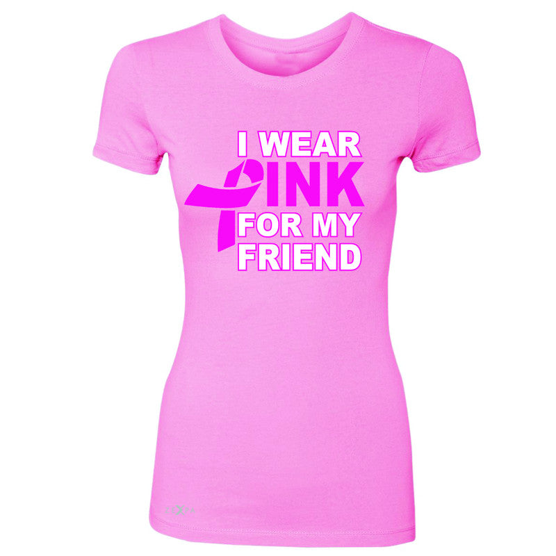 I Wear Pink For My Friend Women's T-shirt Breast Cancer Awareness Tee - Zexpa Apparel - 3