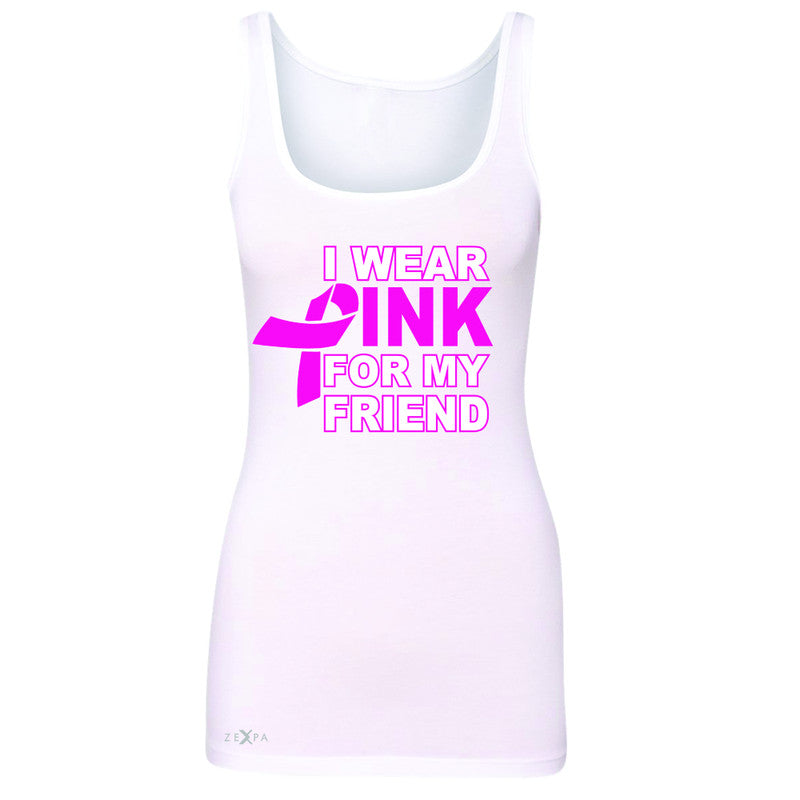 I Wear Pink For My Friend Women's Tank Top Breast Cancer Awareness Sleeveless - Zexpa Apparel - 4