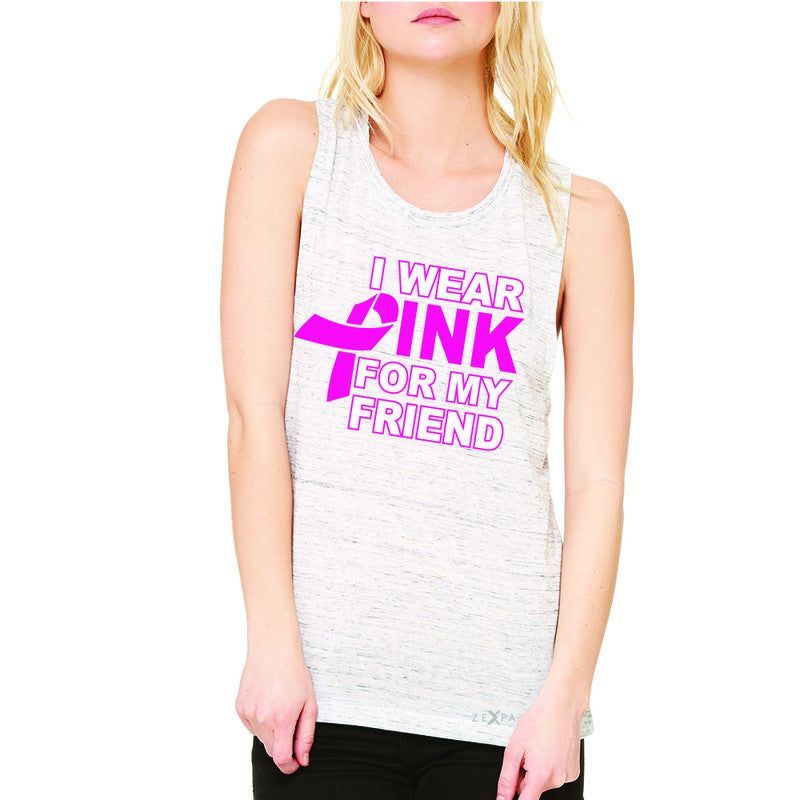 I Wear Pink For My Friend Women's Muscle Tee Breast Cancer Awareness Tanks - Zexpa Apparel - 5