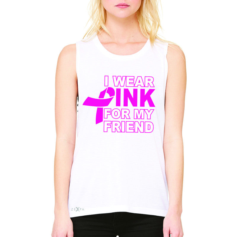 I Wear Pink For My Friend Women's Muscle Tee Breast Cancer Awareness Tanks - Zexpa Apparel - 6