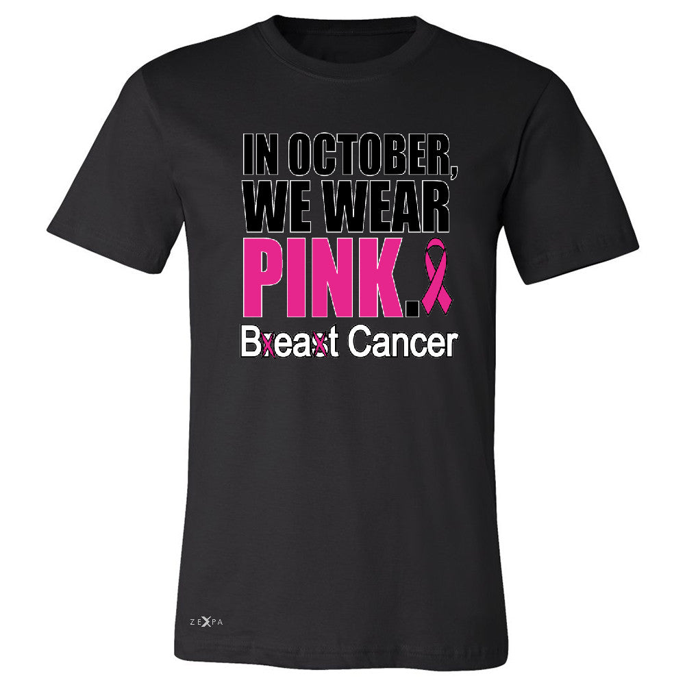 In October We Wear Pink Men's T-shirt Breast Beat Cancer October Tee - Zexpa Apparel - 1