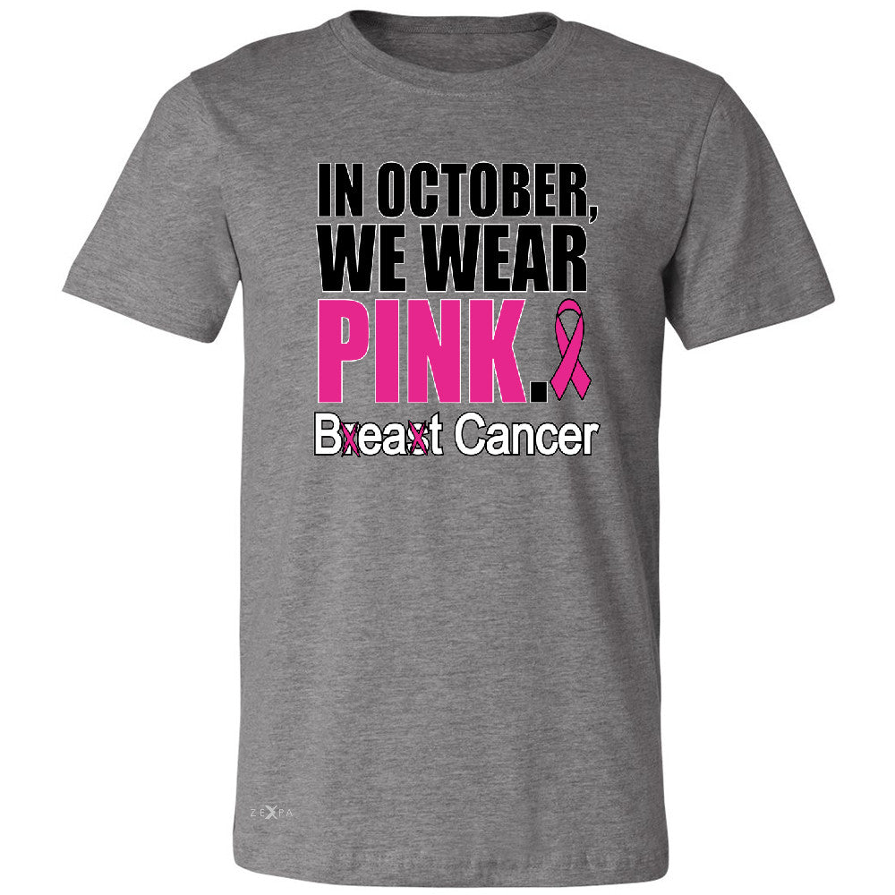 In October We Wear Pink Men's T-shirt Breast Beat Cancer October Tee - Zexpa Apparel - 3