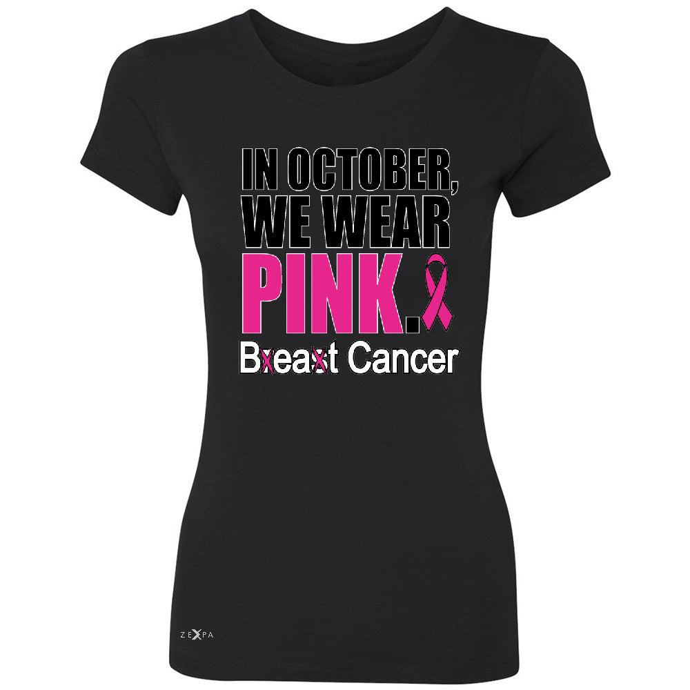 In October We Wear Pink Women's T-shirt Breast Beat Cancer October Tee - Zexpa Apparel - 1