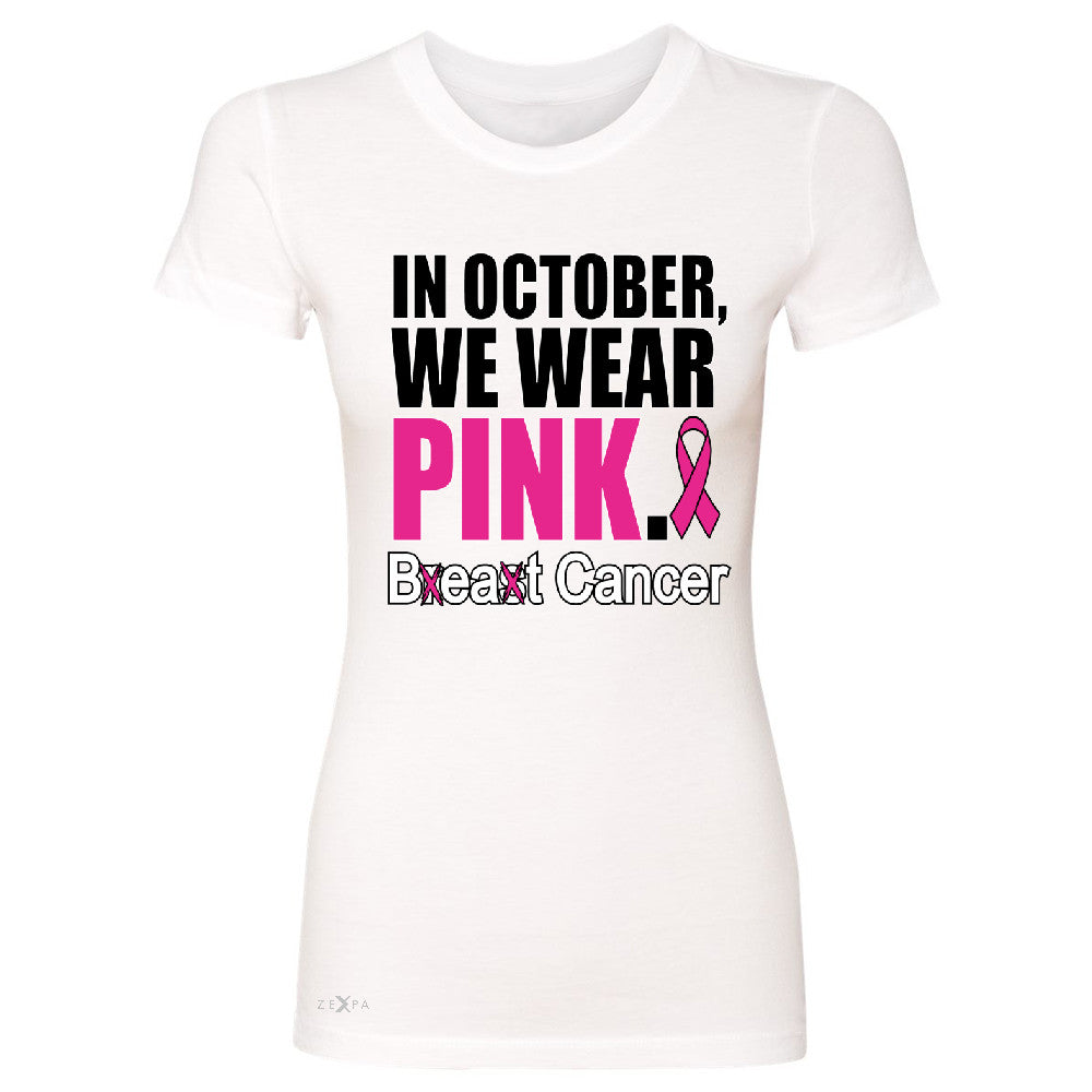 In October We Wear Pink Women's T-shirt Breast Beat Cancer October Tee - Zexpa Apparel - 5