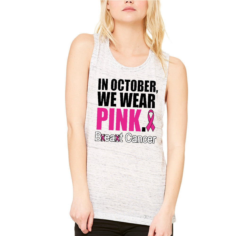 In October We Wear Pink Women's Muscle Tee Breast Beat Cancer October Tanks - Zexpa Apparel - 5