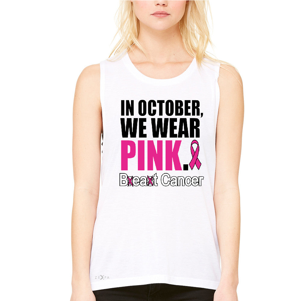 In October We Wear Pink Women's Muscle Tee Breast Beat Cancer October Tanks - Zexpa Apparel - 6