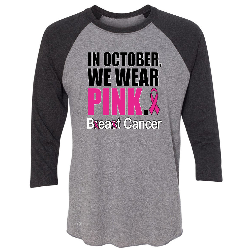 In October We Wear Pink 3/4 Sleevee Raglan Tee Breast Beat Cancer October Tee - Zexpa Apparel - 1