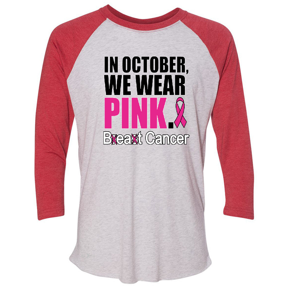 In October We Wear Pink 3/4 Sleevee Raglan Tee Breast Beat Cancer October Tee - Zexpa Apparel - 2