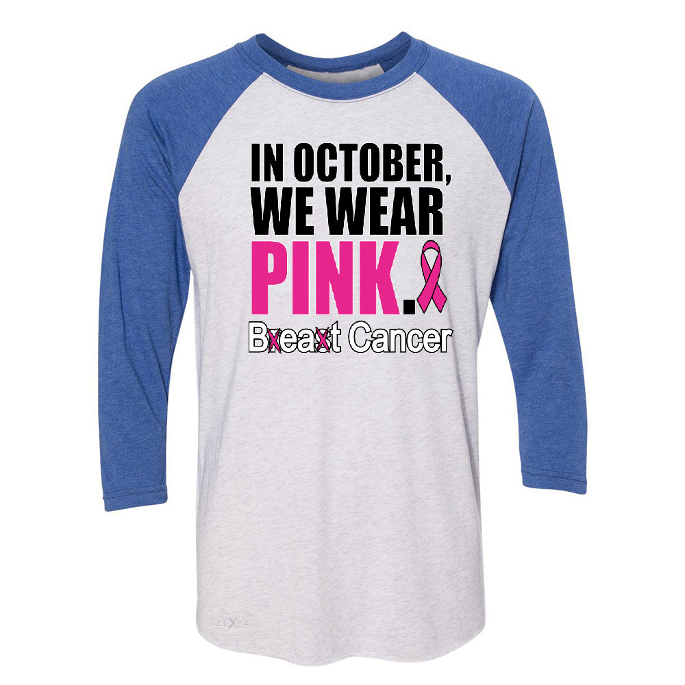In October We Wear Pink 3/4 Sleevee Raglan Tee Breast Beat Cancer October Tee - Zexpa Apparel - 3