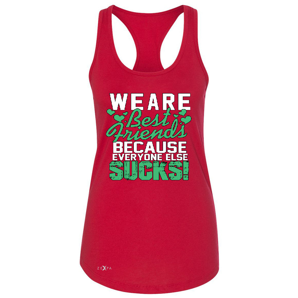 We Are Best Friends Because Everyone Else Sucks Women's Racerback   Sleeveless - Zexpa Apparel - 3