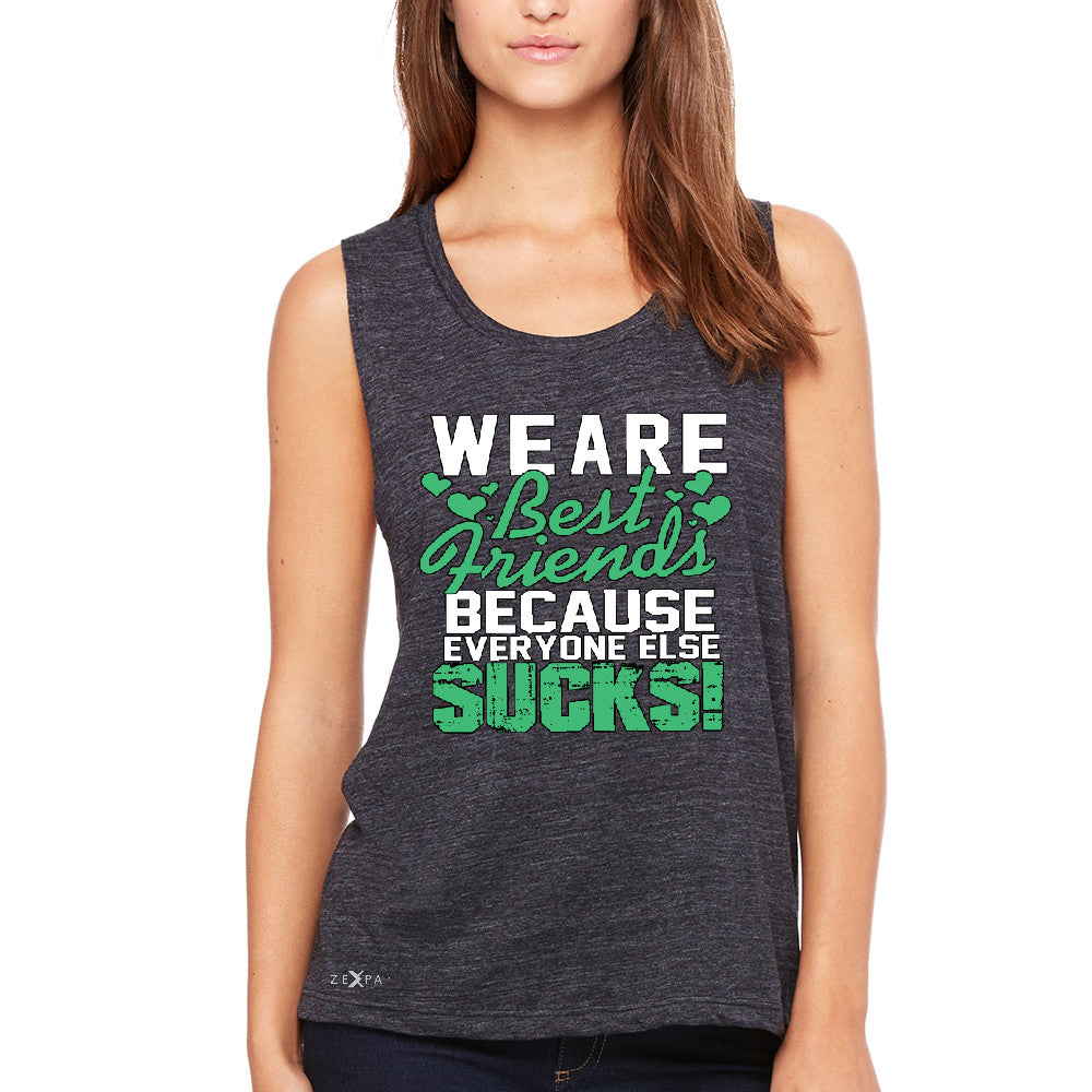 We Are Best Friends Because Everyone Else Sucks Women's Muscle Tee   Tanks - Zexpa Apparel - 1