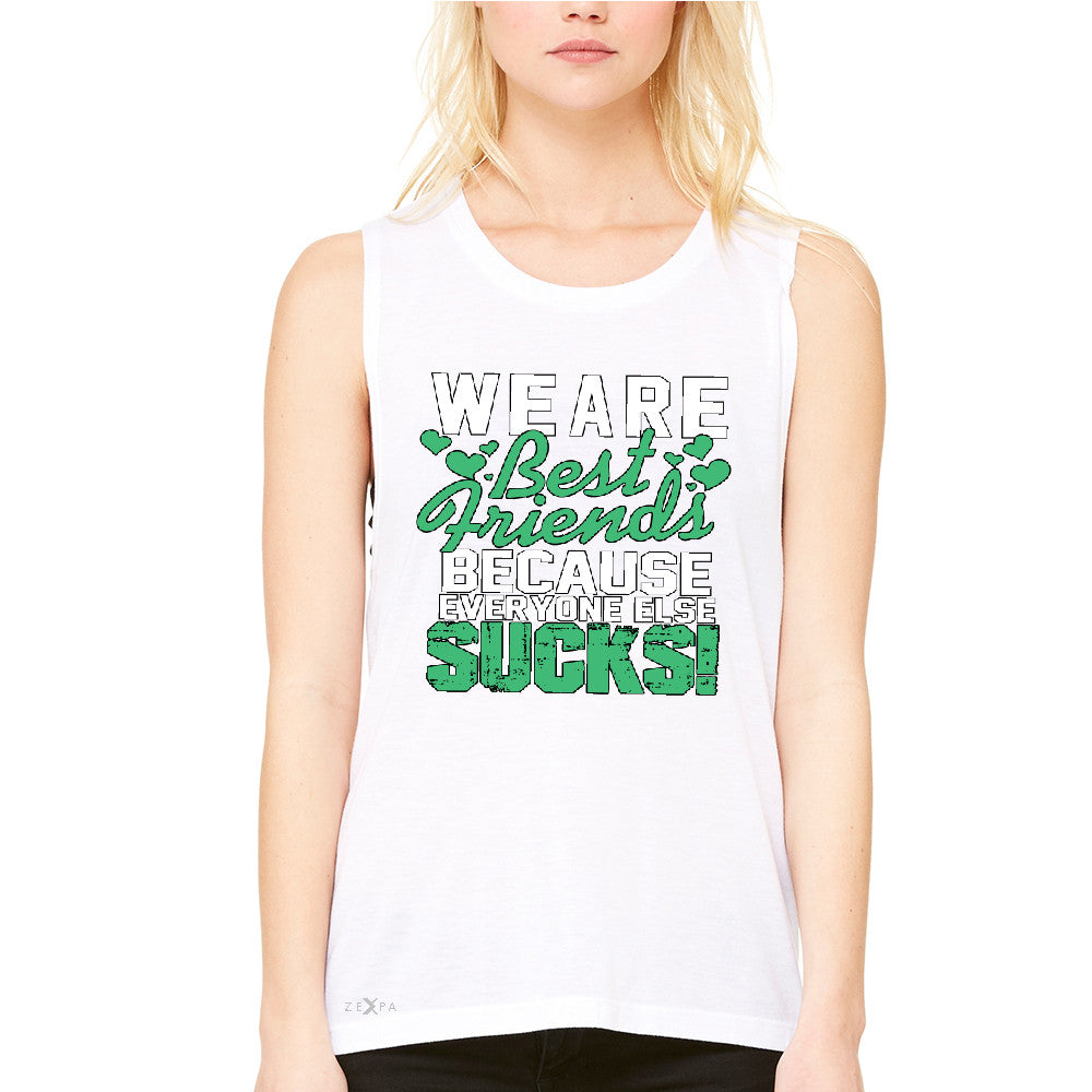 We Are Best Friends Because Everyone Else Sucks Women's Muscle Tee   Tanks - Zexpa Apparel - 6