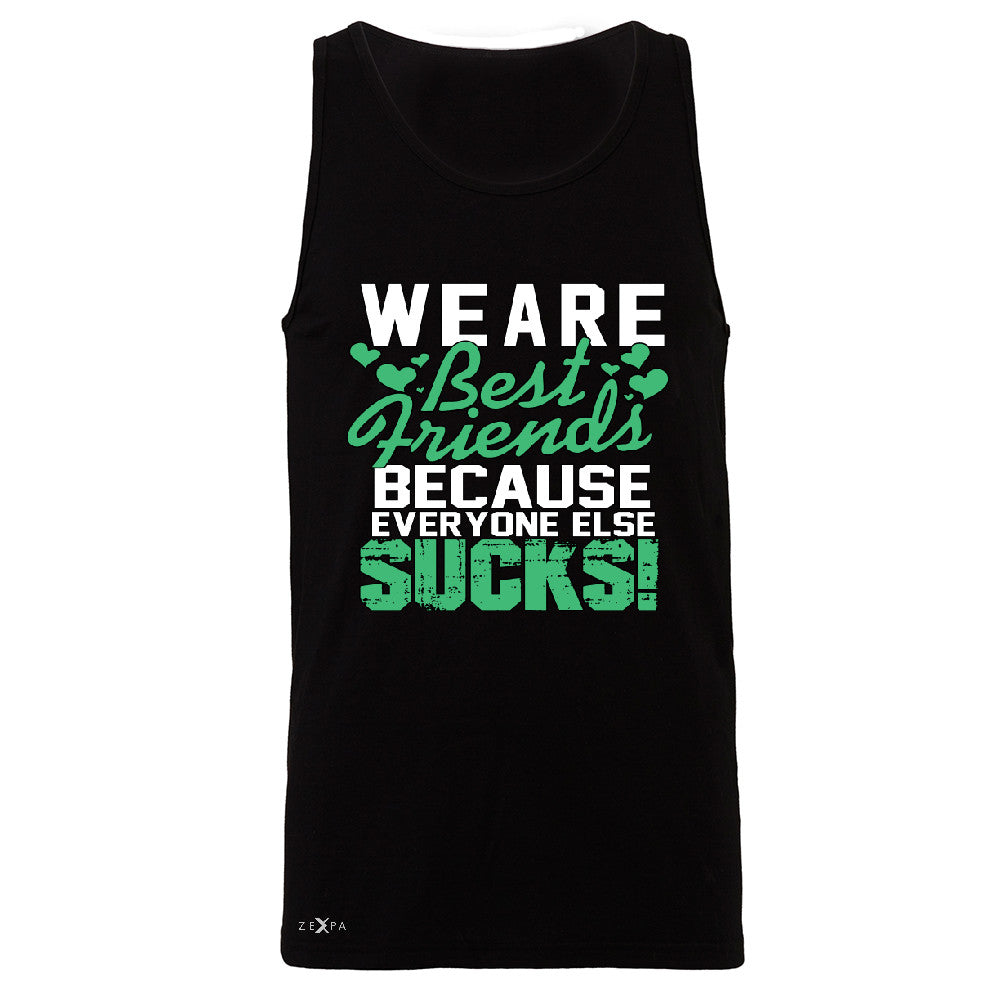 We Are Best Friends Because Everyone Else Sucks Men's Jersey Tank   Sleeveless - Zexpa Apparel - 1
